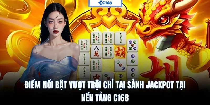 Ưu điểm vượt trội chỉ có tại sảnh nổ hũ C168
